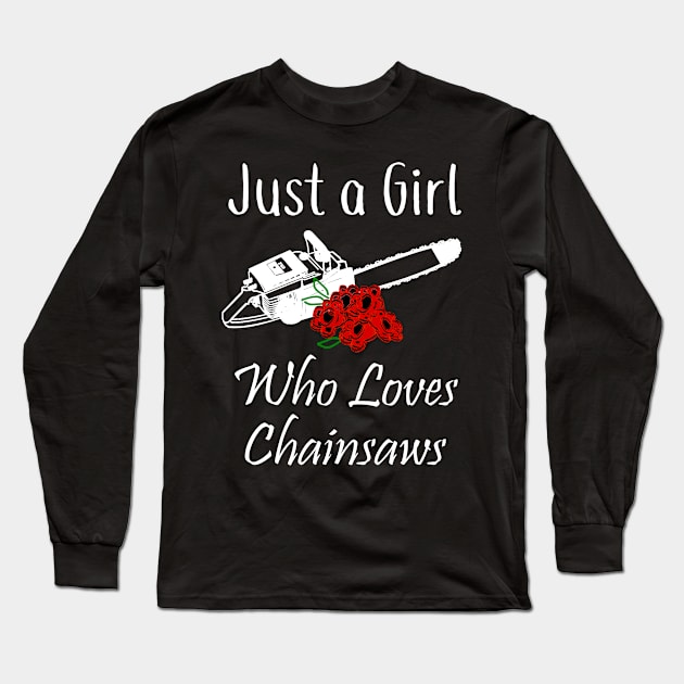 Chainsaw Just a Girl Who Loves Chainsaws Long Sleeve T-Shirt by StacysCellar